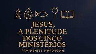 Jesus, a Plenitude Dos Cinco Ministérios