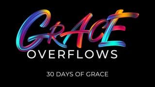 GRACE OVERFLOWS - 30 Days of Grace.