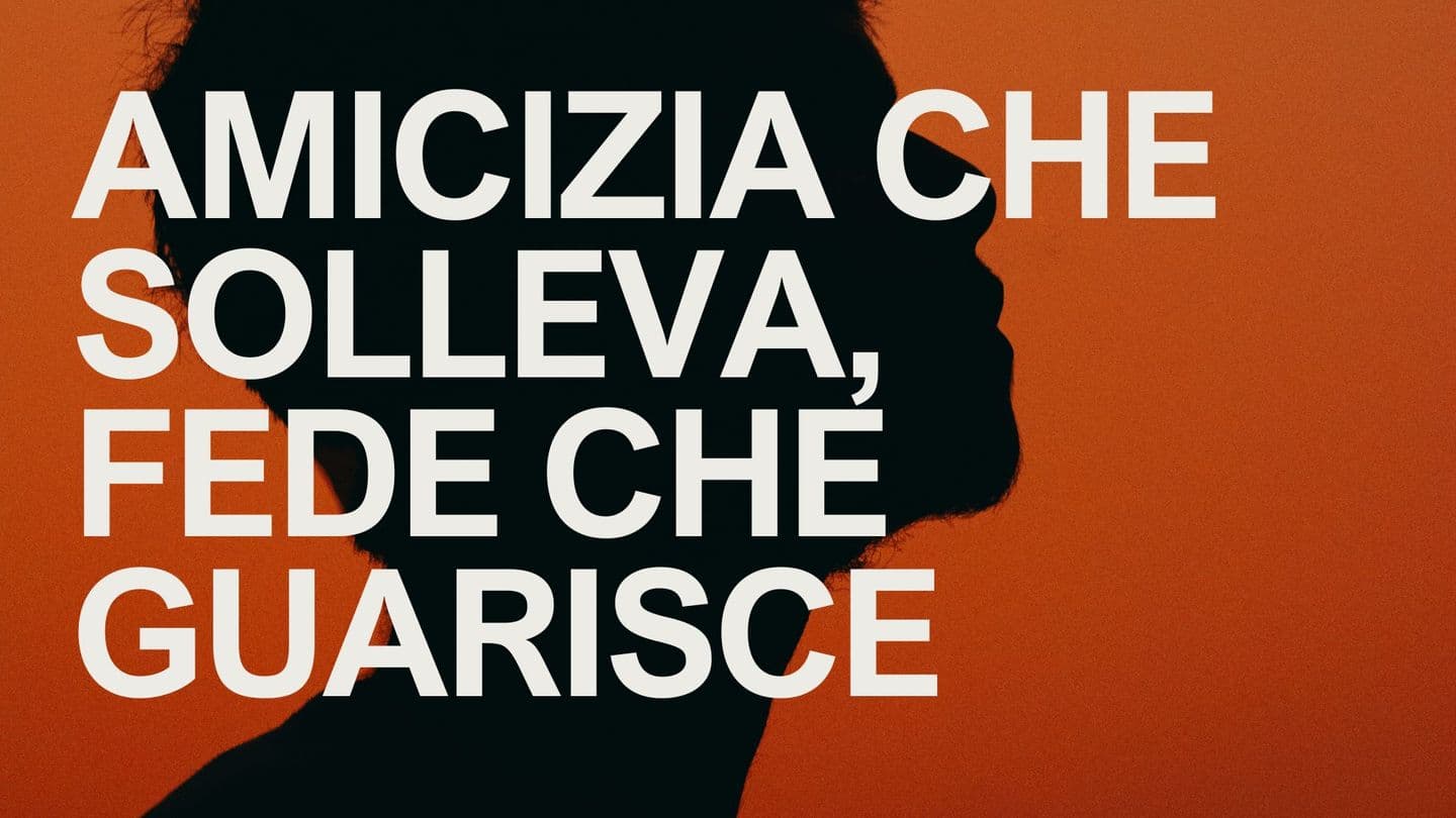 Amicizia Che Solleva, Fede Che Guarisce!