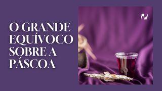 O grande equívoco sobre a Páscoa