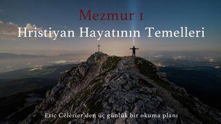 Mezmur 1 - Hristiyan Hayatının Temeli