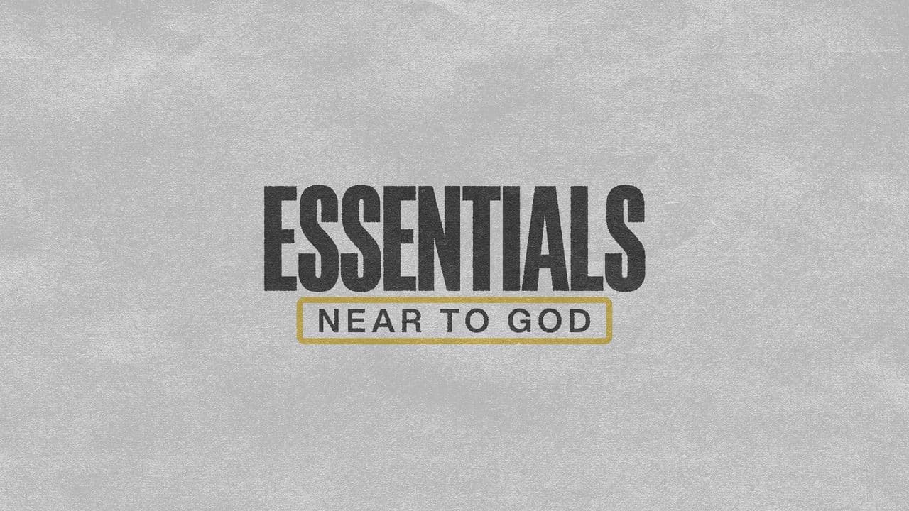 Essentials: Near to God