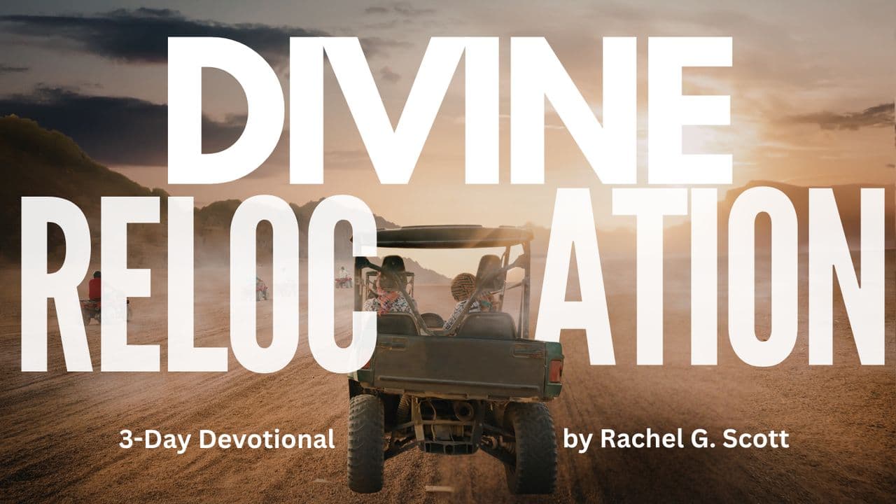 Divine Relocation: Accepting God's Invitation Into New Territory