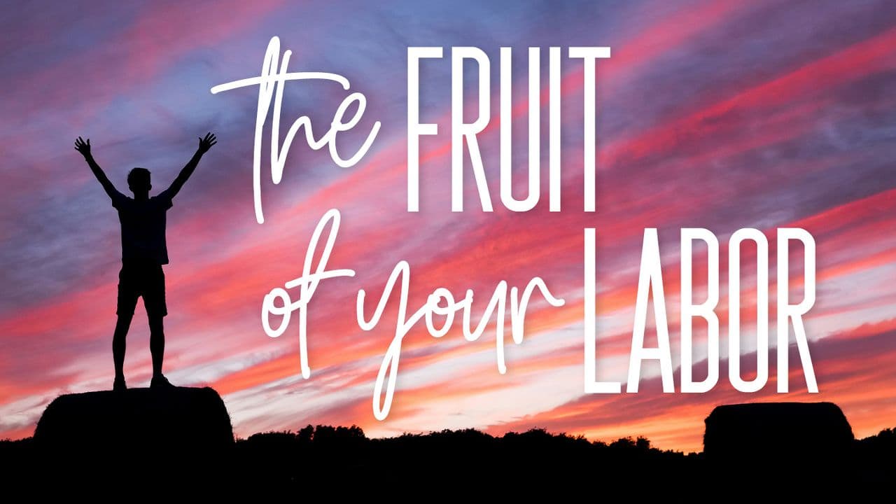 The Fruit of Your Labor