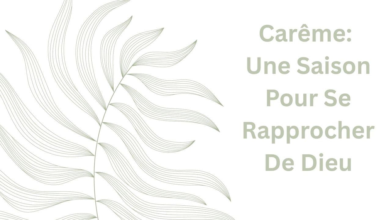 Carême - Une Saison Pour Se Rapprocher De Dieu
