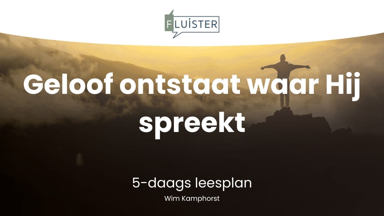 Geloof ontstaat waar Hij spreekt