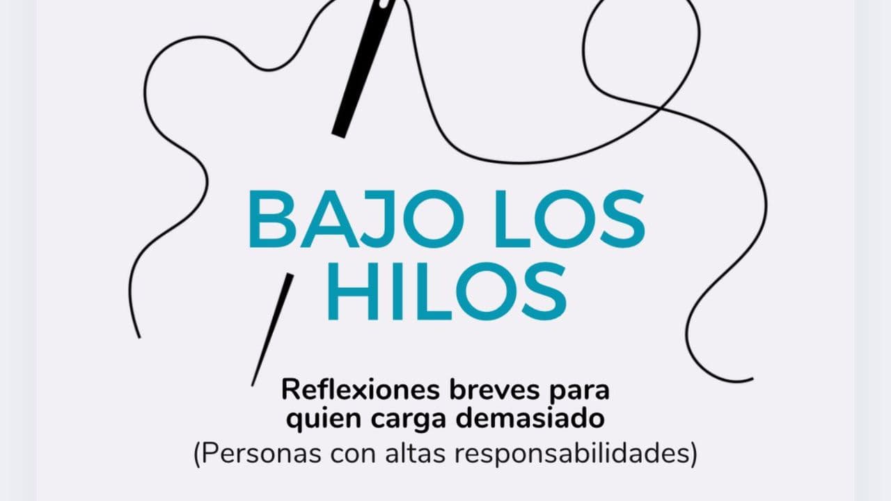 Bajo Los Hilos: Reflexiones Breves Para Quien Carga Demasiado