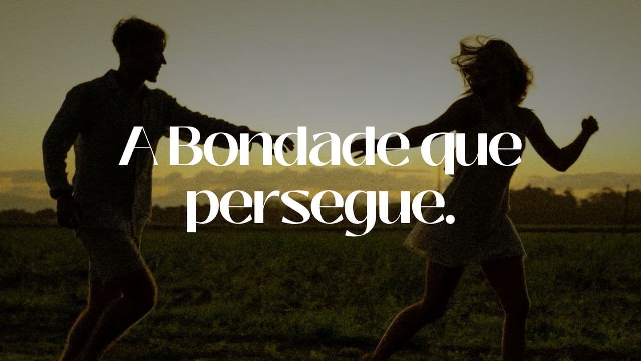 A Bondade Que Persegue