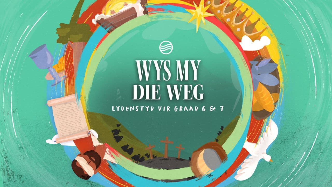 Wys My Die Weg - Lydenstydreis Vir Graad 6 & 7