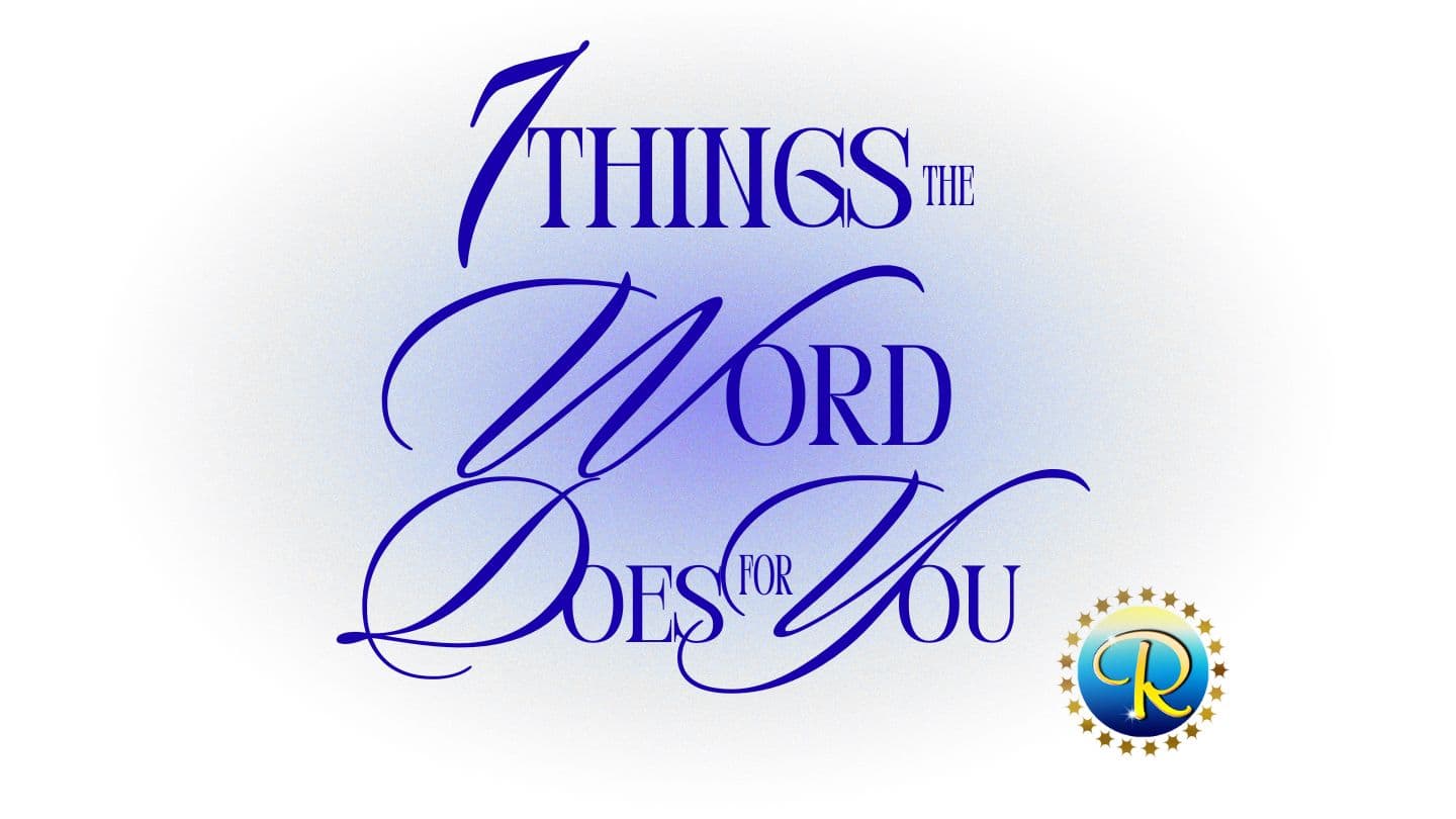 7 THINGS the WORD DOES for YOU