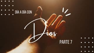 Día a día con Dios Parte 7