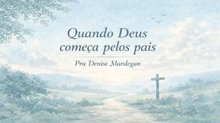 Quando o coração dos pais precisa mudar