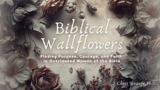 Biblical Wallflowers