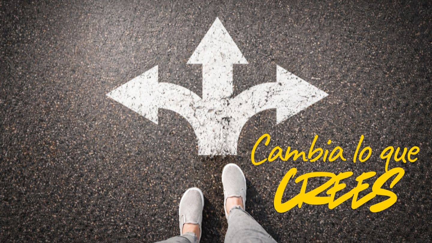 CAMBIA LO QUE CREES