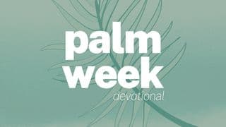 Palm Week - Christ’s Life for Yours