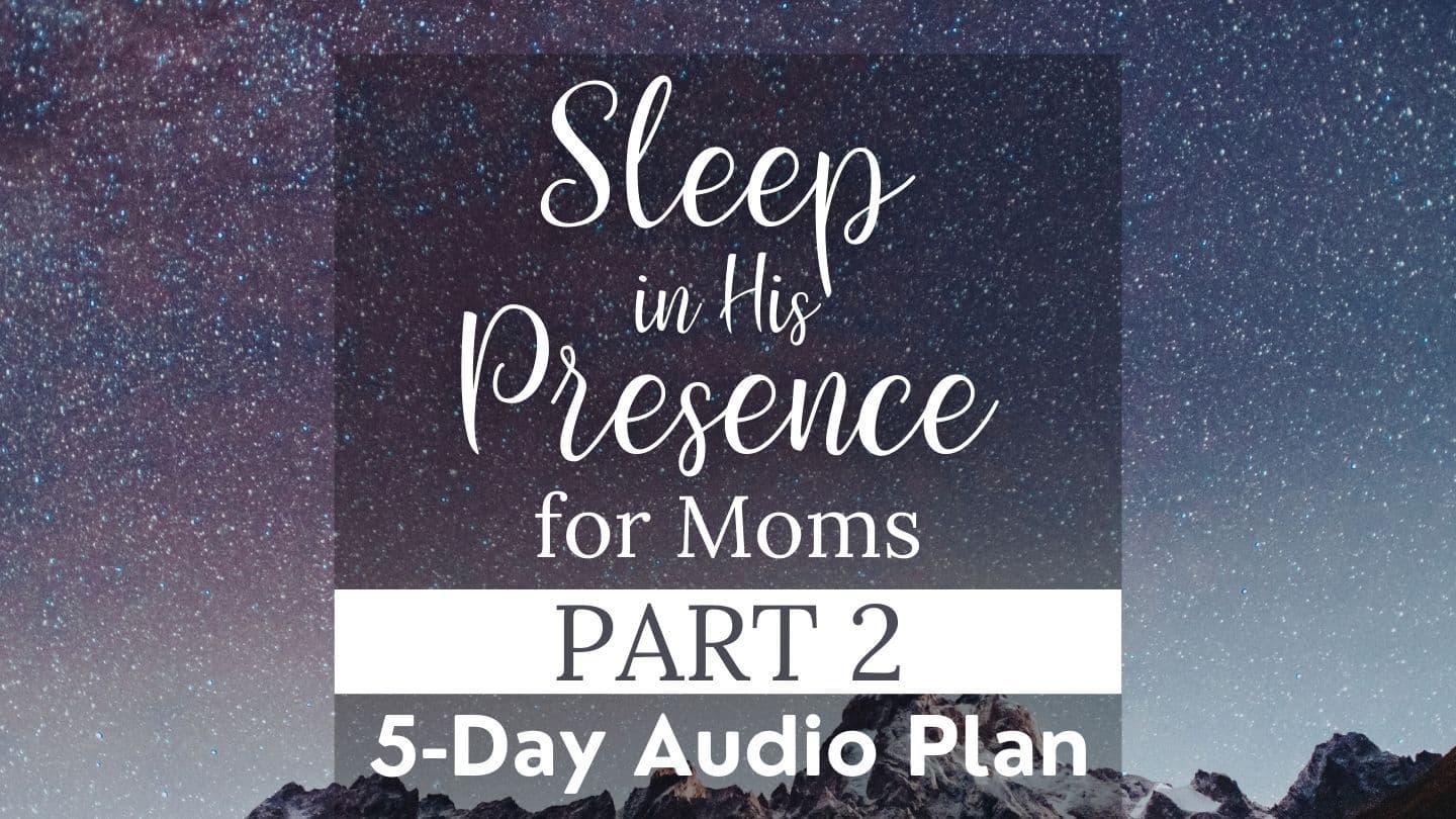 Sleep in His Presence Part 2: Nightime Devotional for Moms