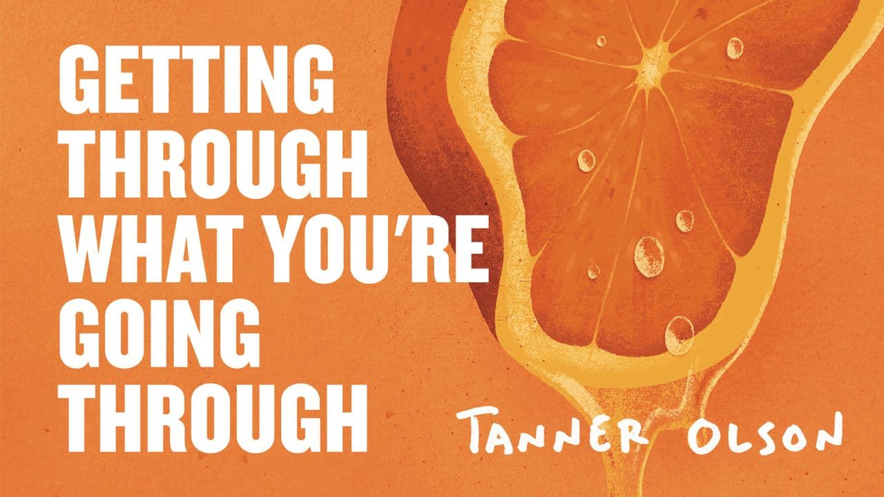 Getting Through What You're Going Through