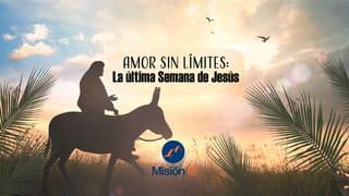 Amor sin límites: La última semana de Jesús