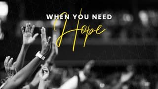 When You Need Hope