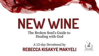 New Wine : The Broken Soul’s Guide to Healing With God by Rabecca Kisakye Makyeli