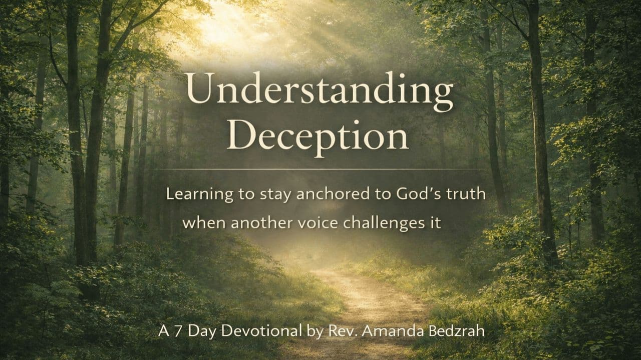 Understanding Deception: Learning to Stay Anchored to God’s Truth When Another Voice Challenges It