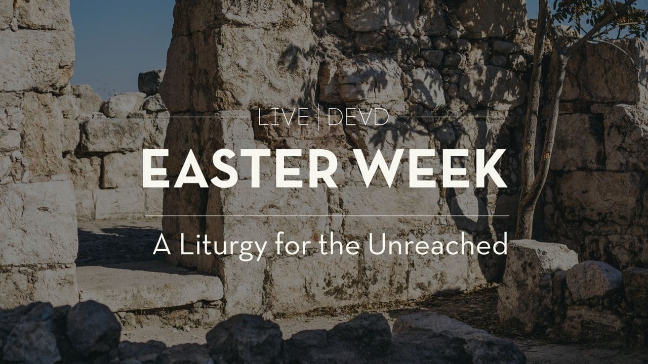 Easter Week: A Liturgy for the Unreached