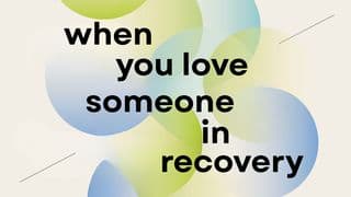 When You Love Someone in Recovery