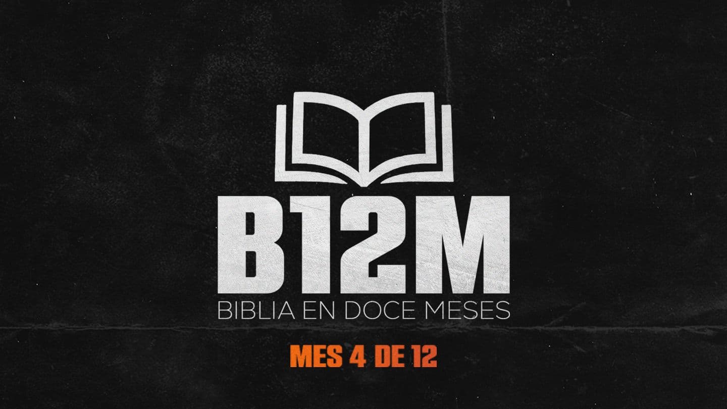 Biblia en Doce Meses | Mes 4 De 12