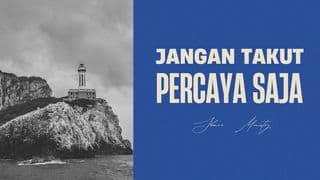 Jangan Takut, Percaya Saja