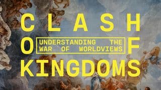 Clash of Kingdoms - Understanding the War Between Worldviews