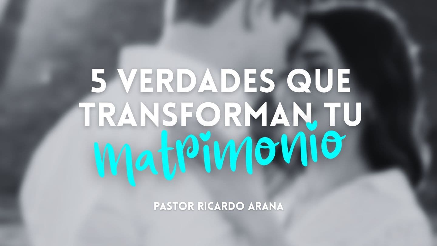 5 Verdades Que Transforman Tu Matrimonio