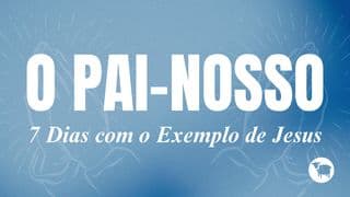 O Pai-Nosso: o Exemplo de Jesus para Nós