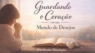 Guardando o Coração em um Mundo de Desejos