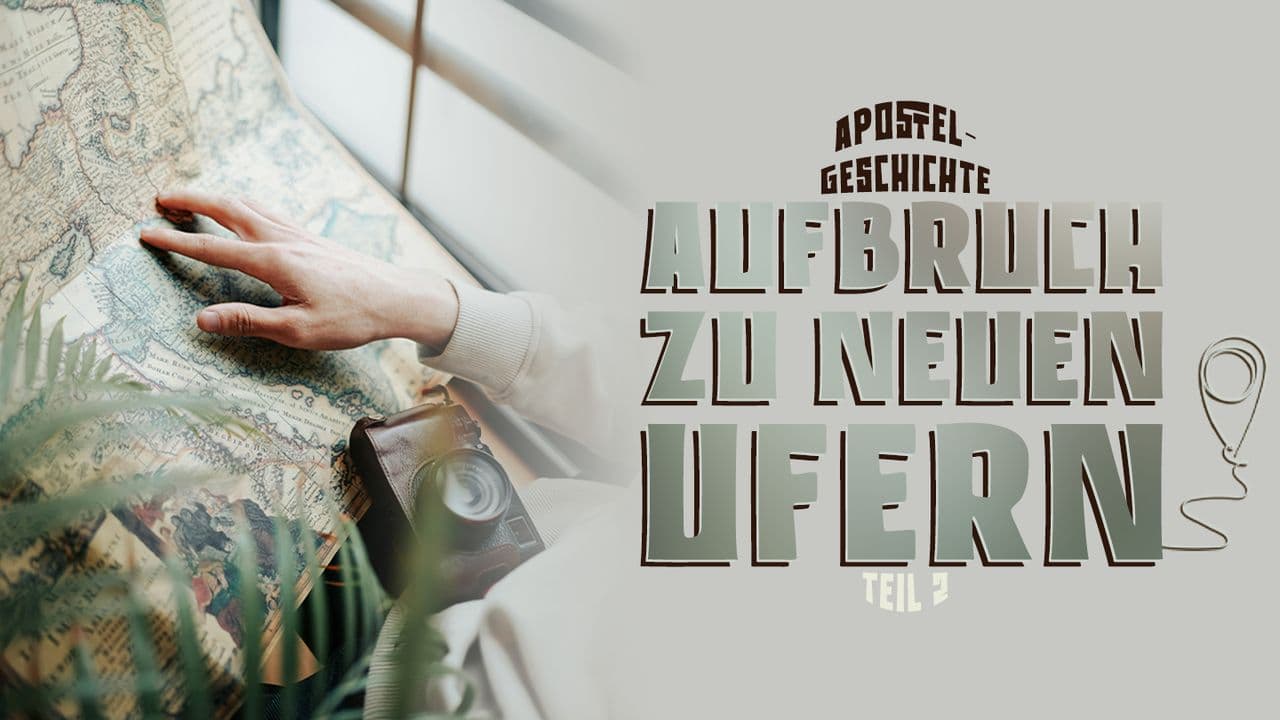 Apostelgeschichte 13-19: Aufbruch zu neuen Ufern