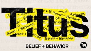 Titus: Belief + Behavior