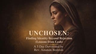 Unchosen: Finding Identity Beyond Rejection (Lessons From Leah)