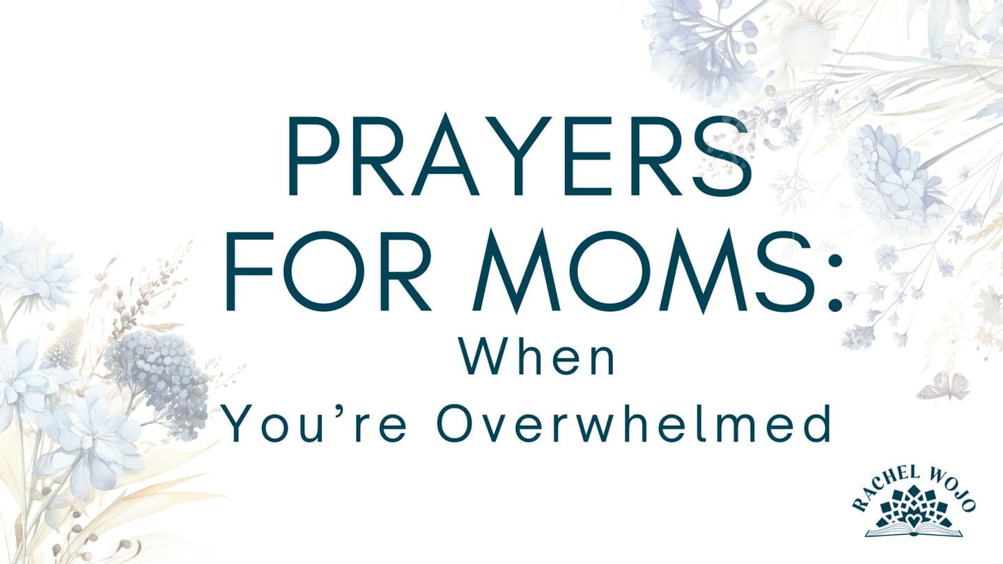 Prayers for Moms: When You're Overwhelmed 🙏