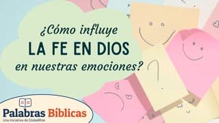 ¿Cómo influye la fe en Dios en nuestras emociones?