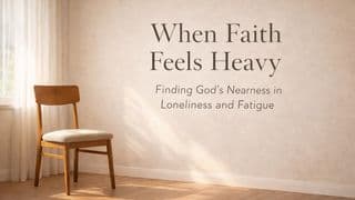 When Faith Feels Heavy: Finding God’s Nearness in Loneliness and Fatigue