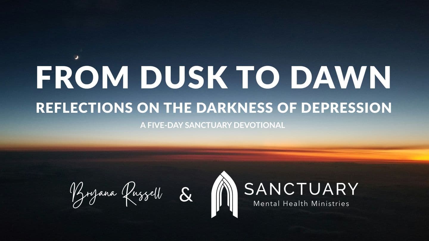 From Dusk to Dawn, Reflections on the Darkness of Depression: A Five-Day Sanctuary Devotional