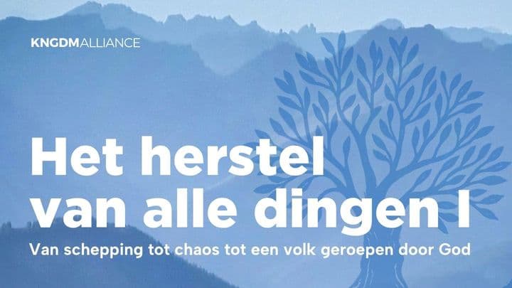Het herstel van alle dingen I - Van schepping tot chaos tot een volk geroepen door God