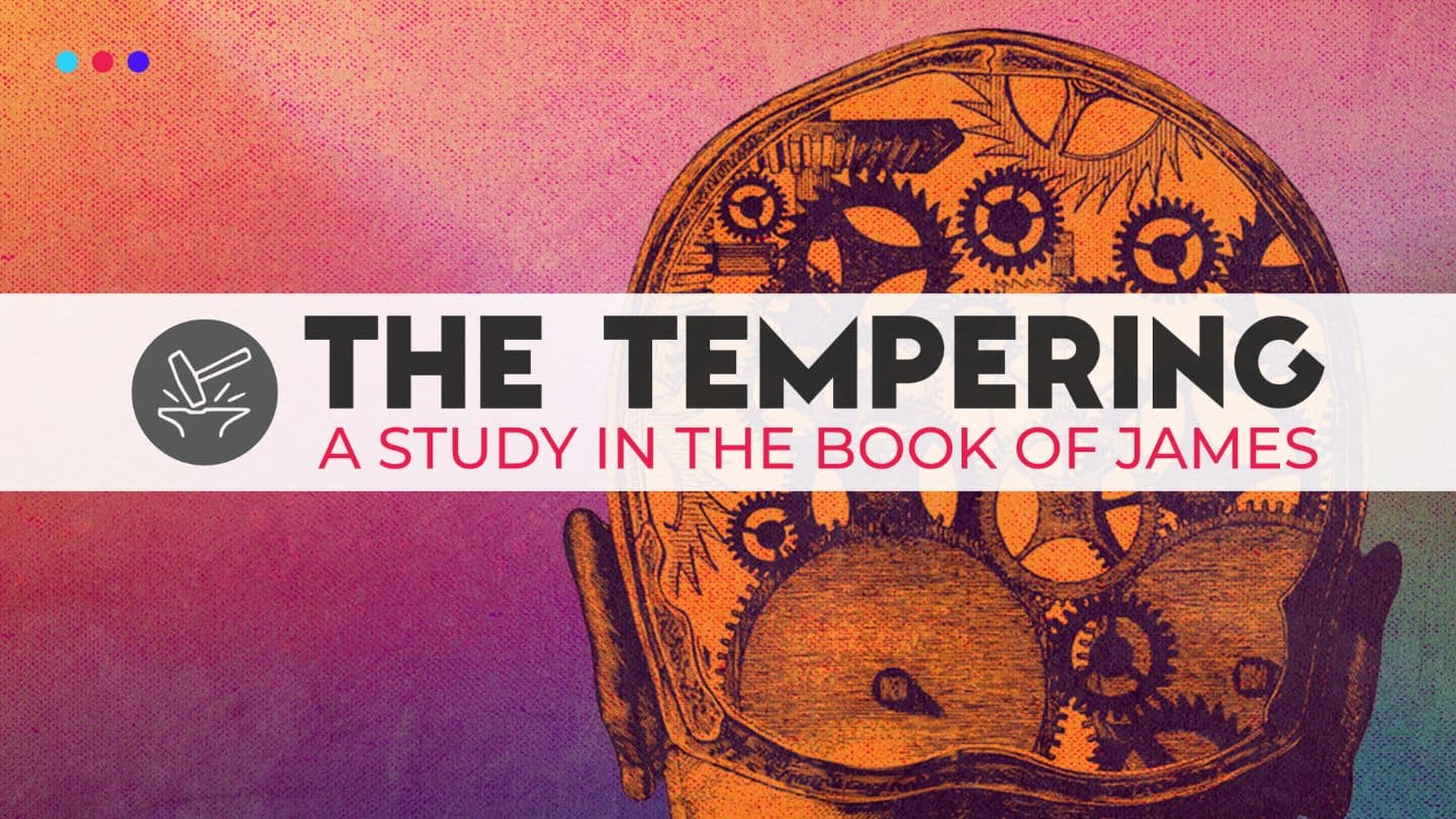 The Tempering: A Study in the Book of James