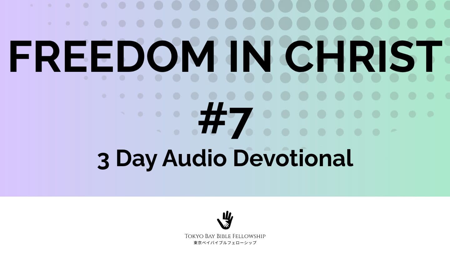Freedom in Christ #7 (3 Day Audio Devotional)