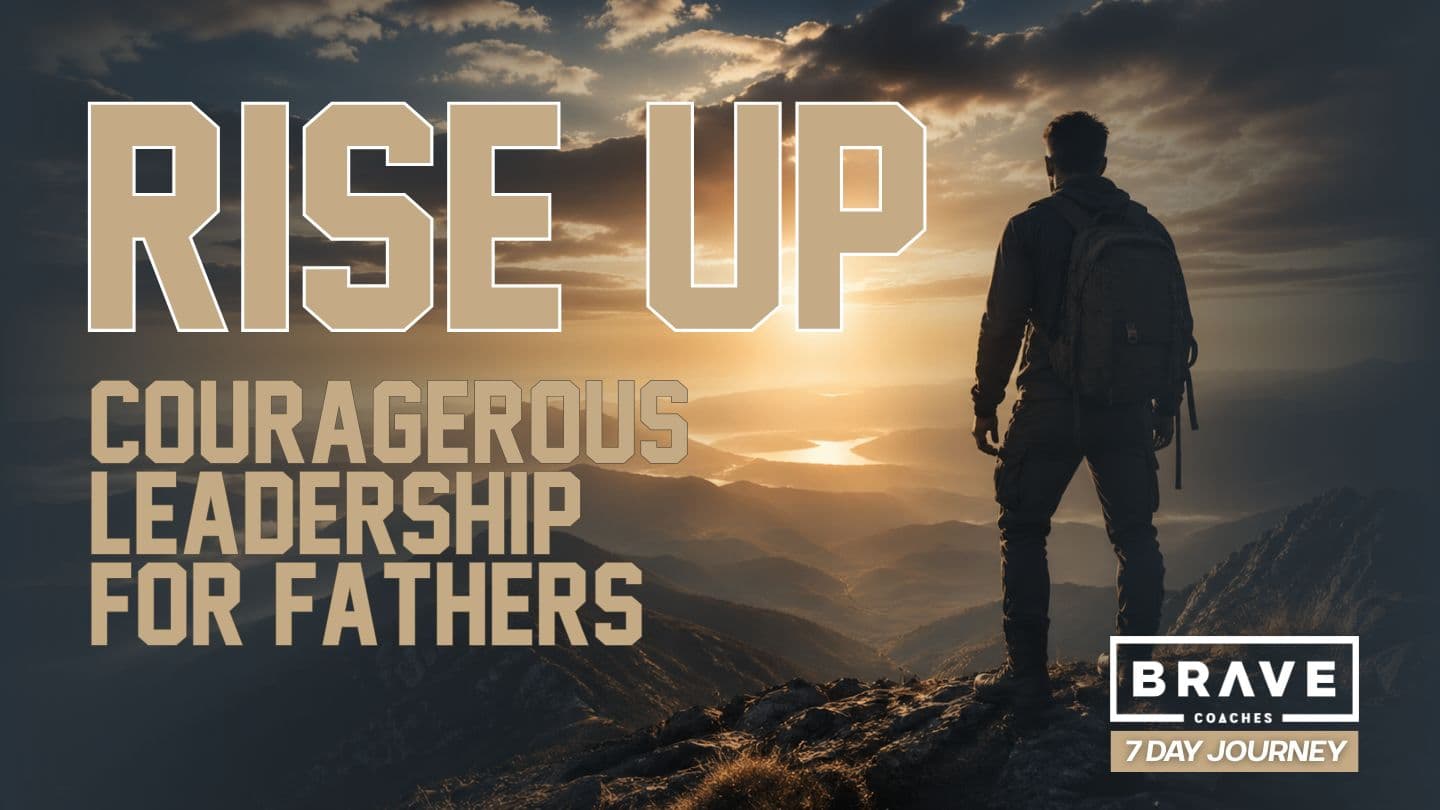 Rise Up: A 7-Day Brave Journey to Courageous Leadership for Fathers