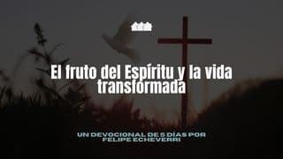 El Fruto Del Espíritu Y La Vida Transformada