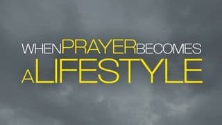 When Prayer Becomes a Lifestyle