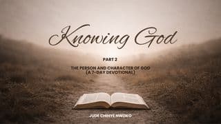 Knowing God (Part 2): The Person and Character of God