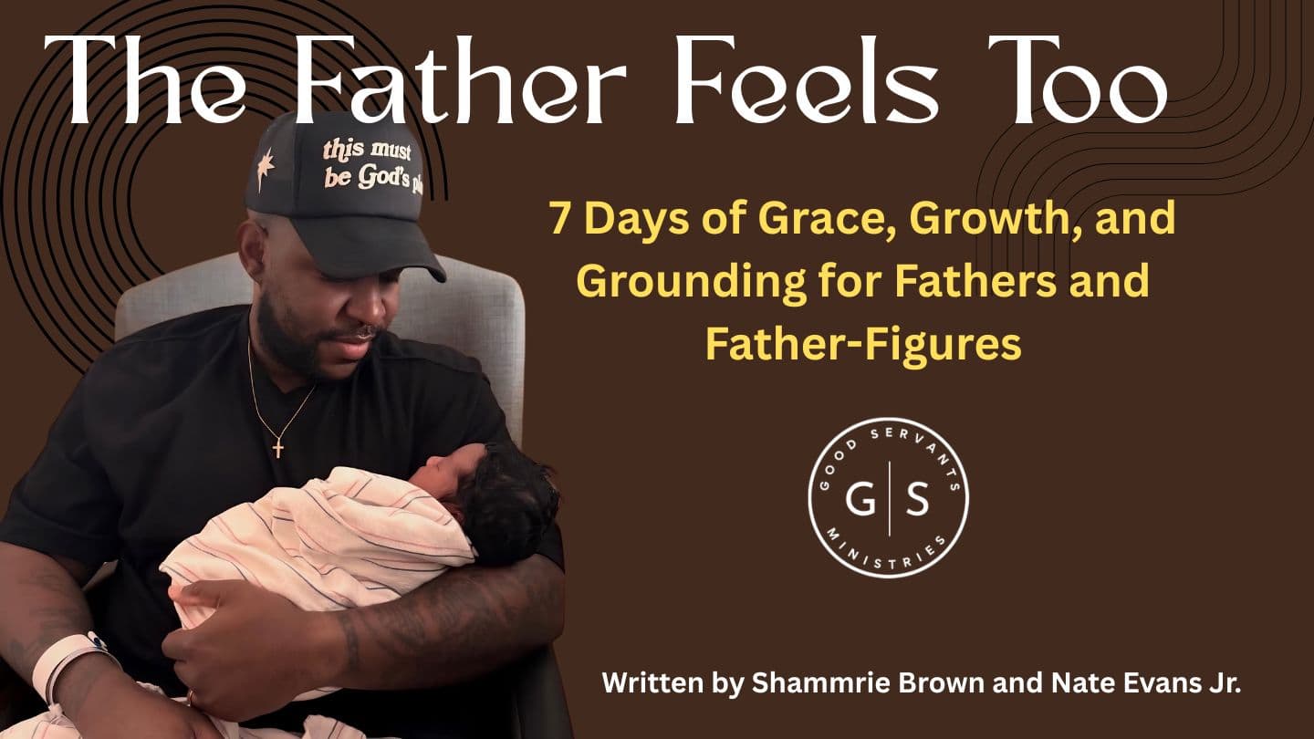 The Father Feels Too: 7 Days of Grace, Growth, and Grounding for Fathers and Father-Figures