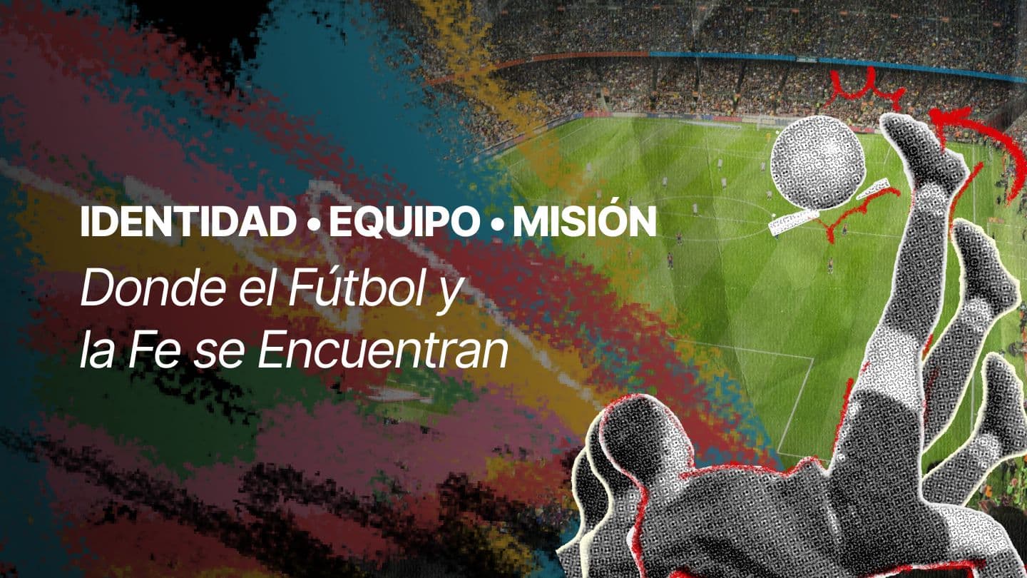 Identidad, Equipo, Misión: Donde El Fútbol Y La Fe Se Encuentran