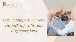 How to Support Someone Through Infertility and Pregnancy Loss